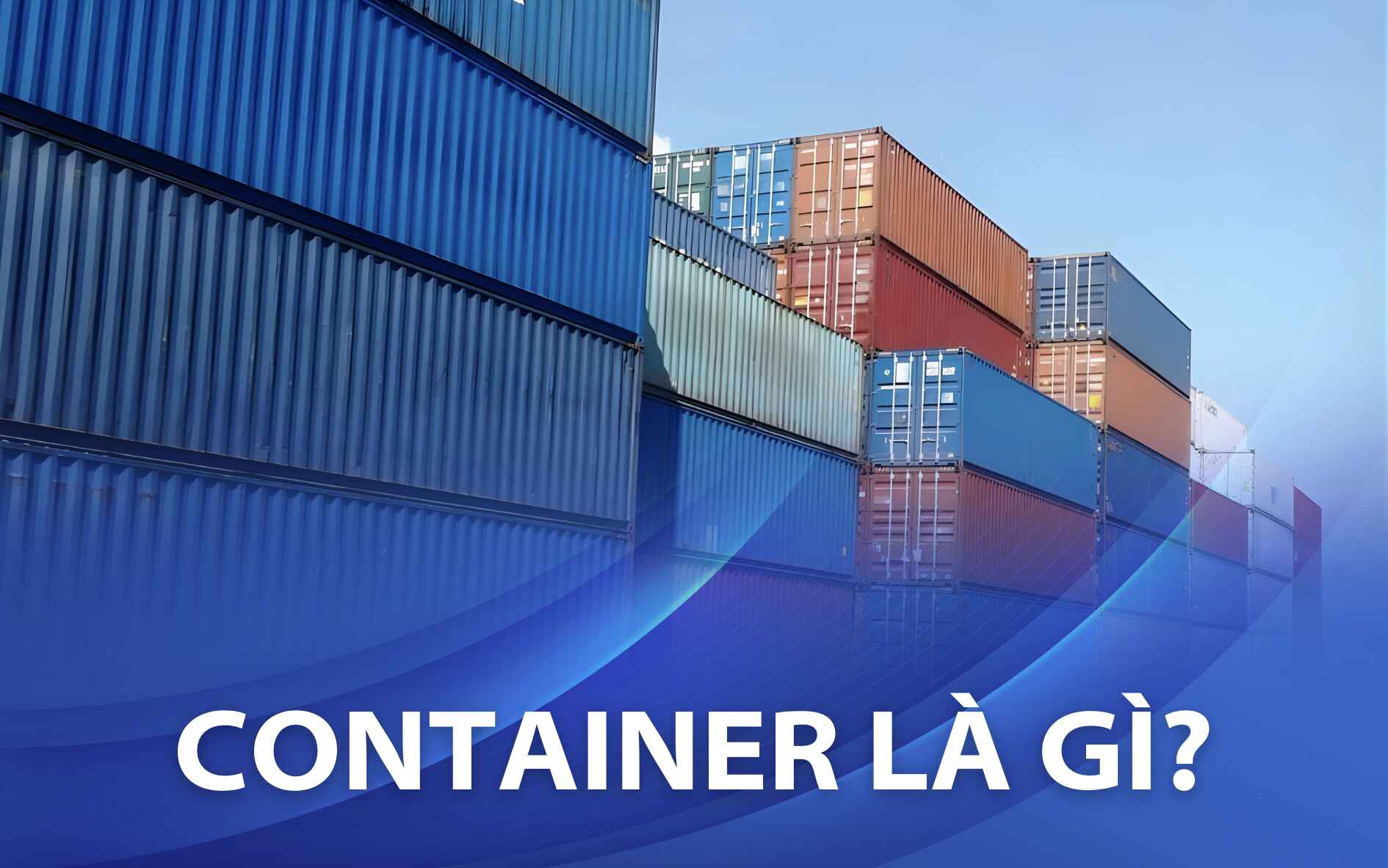 Container là gì? Các loại container phổ biến nhất hiện nay